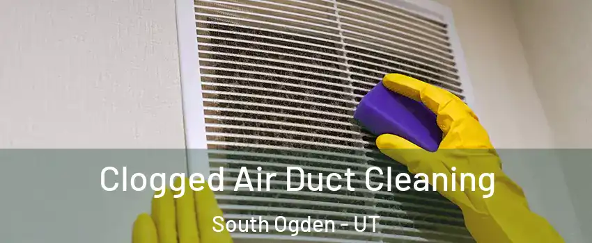  Clogged Air Duct Cleaning South Ogden - UT