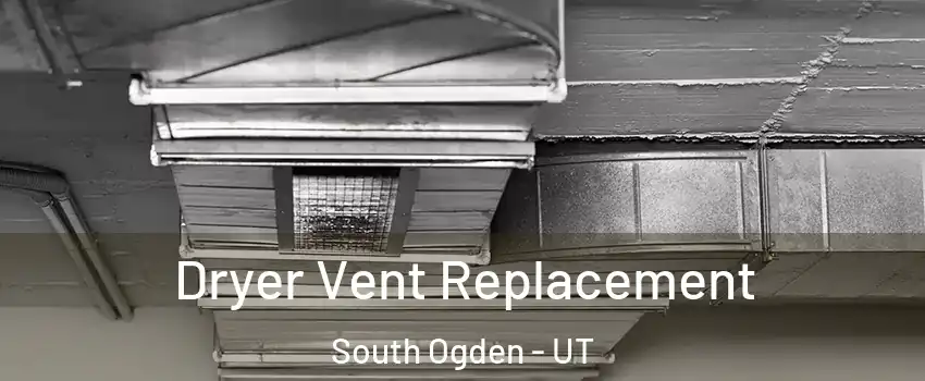  Dryer Vent Replacement South Ogden - UT