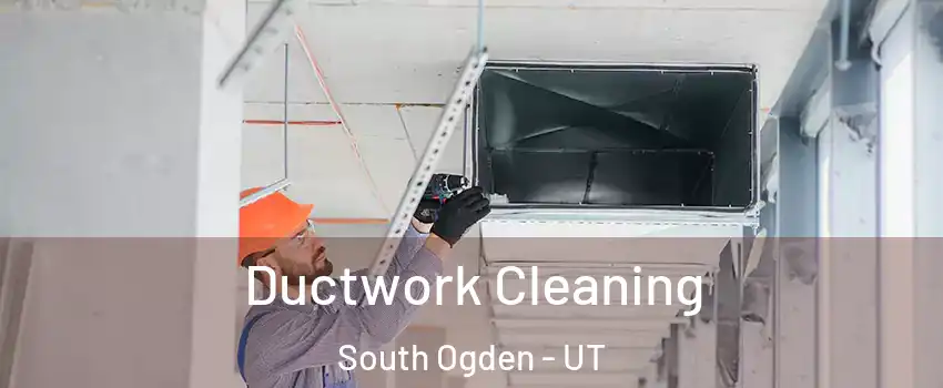  Ductwork Cleaning South Ogden - UT