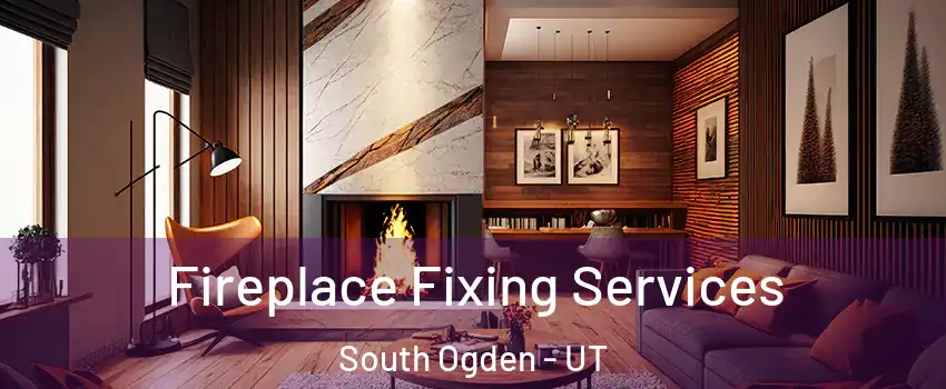  Fireplace Fixing Services South Ogden - UT