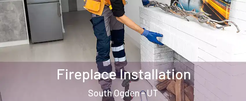  Fireplace Installation South Ogden - UT