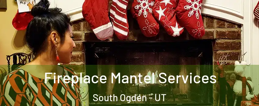  Fireplace Mantel Services South Ogden - UT