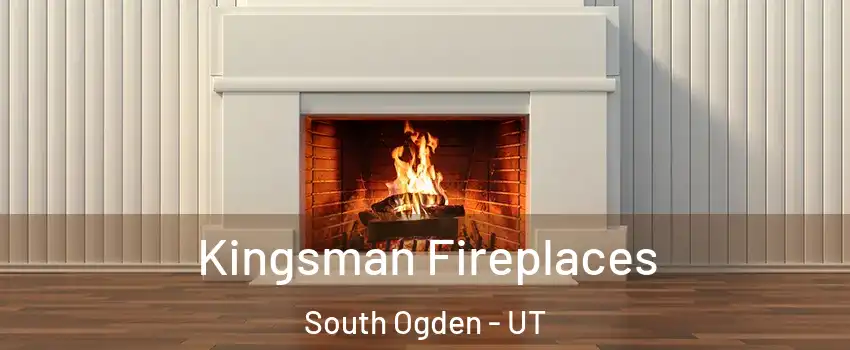  Kingsman Fireplaces South Ogden - UT