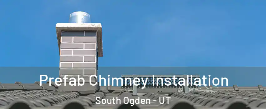  Prefab Chimney Installation South Ogden - UT