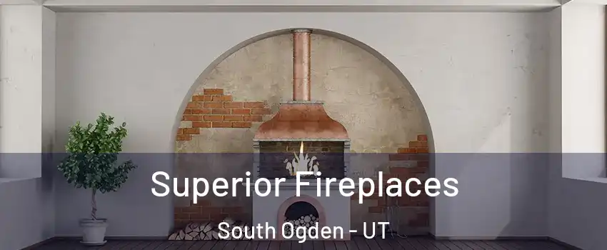  Superior Fireplaces South Ogden - UT