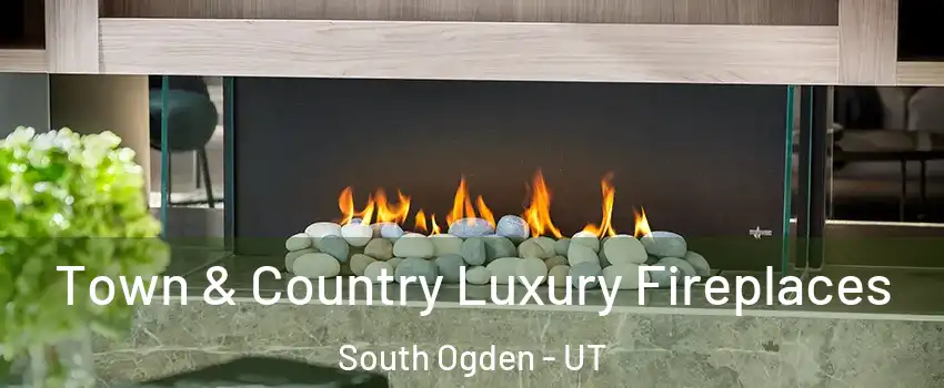  Town & Country Luxury Fireplaces South Ogden - UT